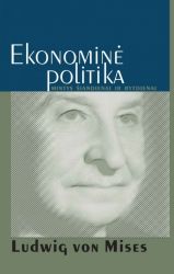 Ludwig von Mises - Ekonominė politika: mintys šiandienai ir rytdienai