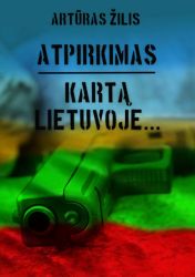 Artūras Žilis - Atpirkimas. Kartą Lietuvoje