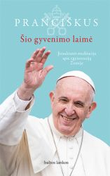 Jorge Mario Bergoglio, popiežius Pranciškus - Šio gyvenimo laimė